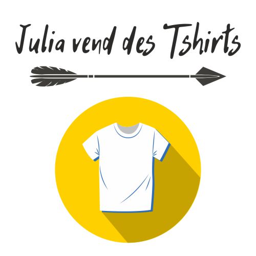 Julia vend des tshirts ? Des tshirts de qualité !